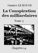 Gustave Le Rouge: La Conspiration des milliardaires – Tome 3 – Chapitre 14