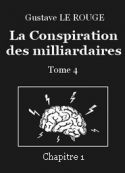 Gustave Le Rouge: La Conspiration des milliardaires – Tome 4 – Chapitre 01